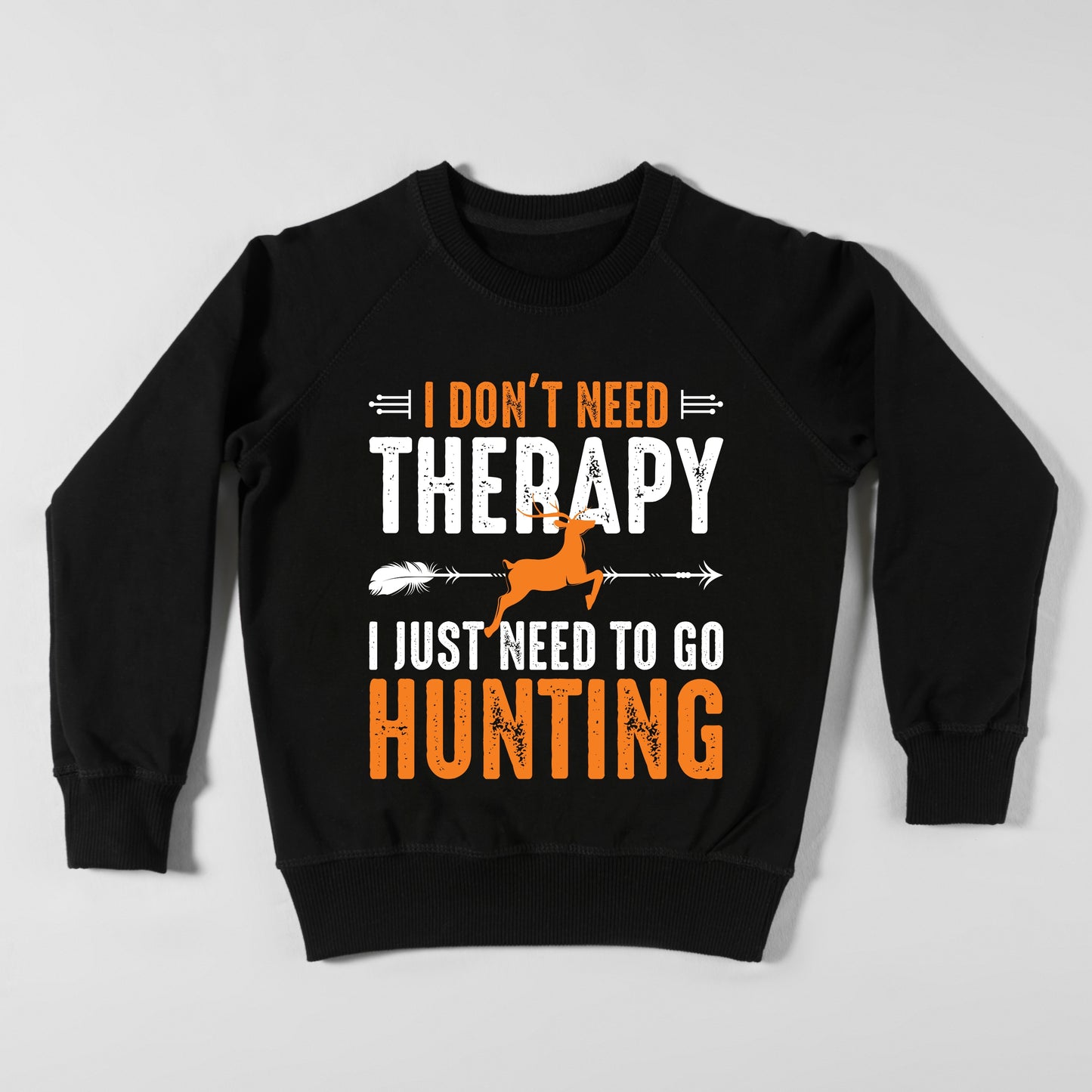 I Don't Need Therapy Just Hunting Sweatshirts