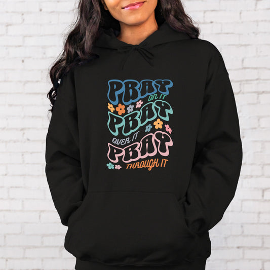 Pray On It Pray Over It Pray Through It Hoodie