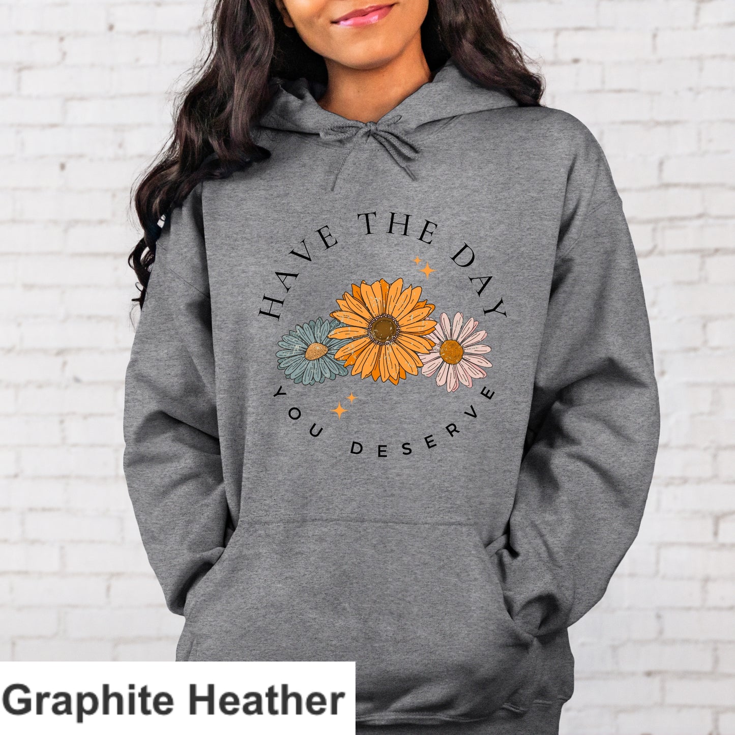 Have The Day You Deserve Hoodie