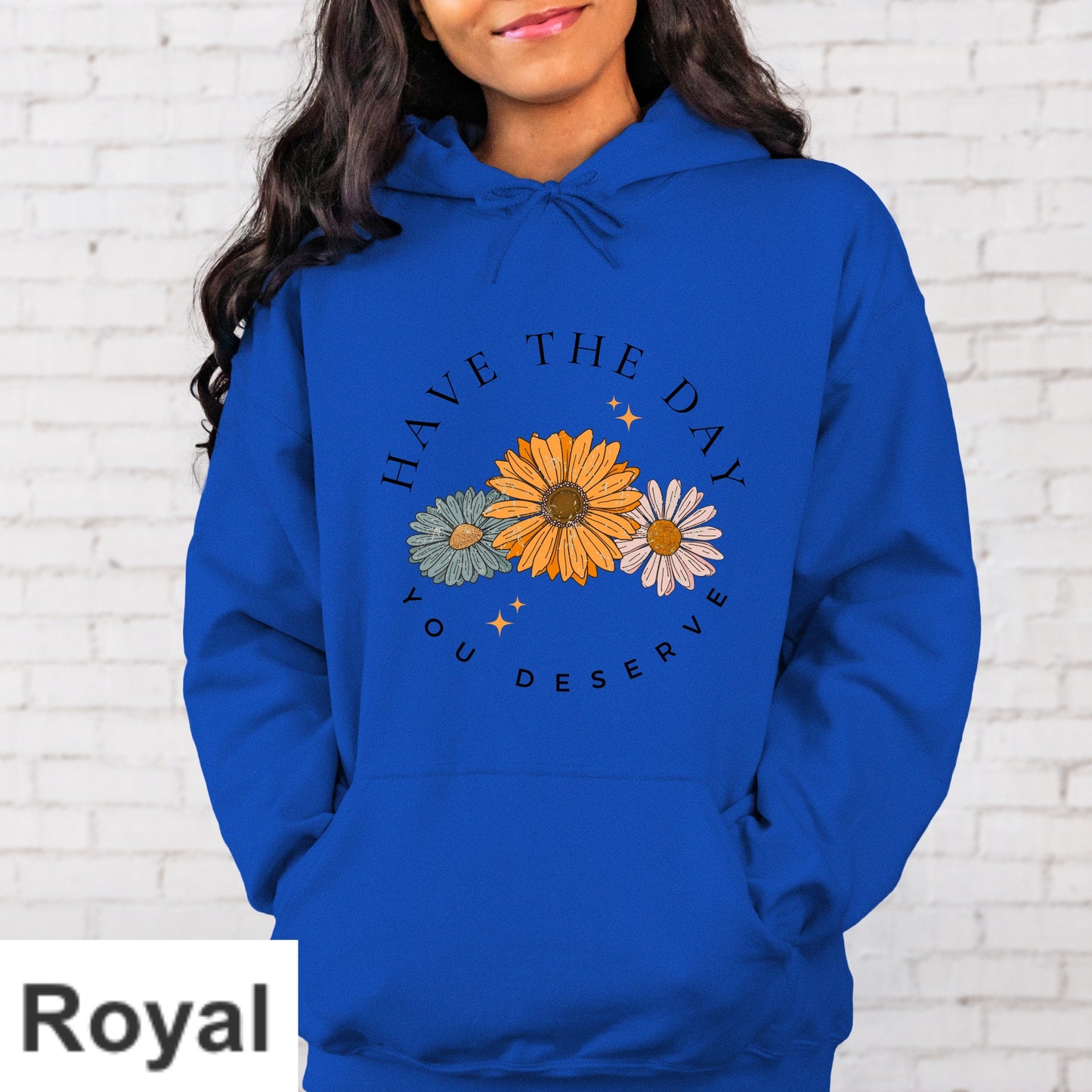 Have The Day You Deserve Hoodie